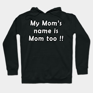 My mom's name is mom too Hoodie